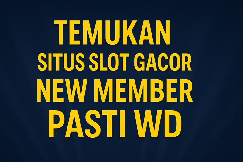 Temukan Situs Slot Gacor New Member Pasti WD | Bonus & JP Dijamin Cair